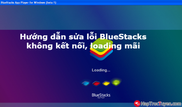 Hướng dẫn sửa lỗi BlueStacks không kết nối, loading mãi + Hình 1